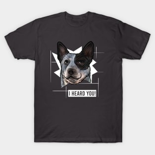 Funny Australian Cattle Dog I Heard You T-Shirt